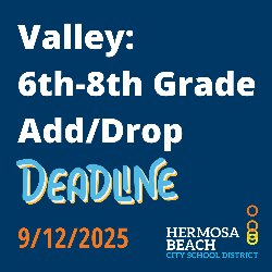 Valley: 6th-8th Grade Add/Drop Deadline 9/12/2025